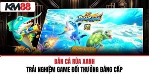 Bắn Cá Rùa Xanh – Trải Nghiệm Game Đổi Thưởng Đẳng Cấp