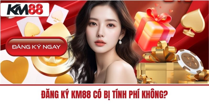 Đăng ký KM88 có bị tính phí không?
