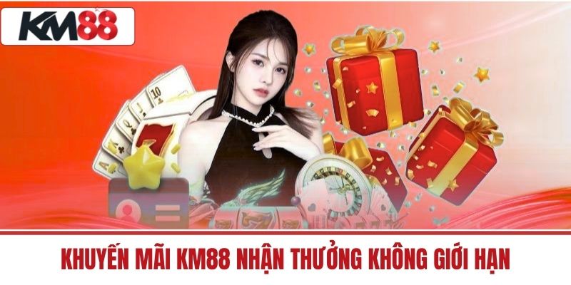 Khuyến mãi KM88 nhận thưởng không giới hạn