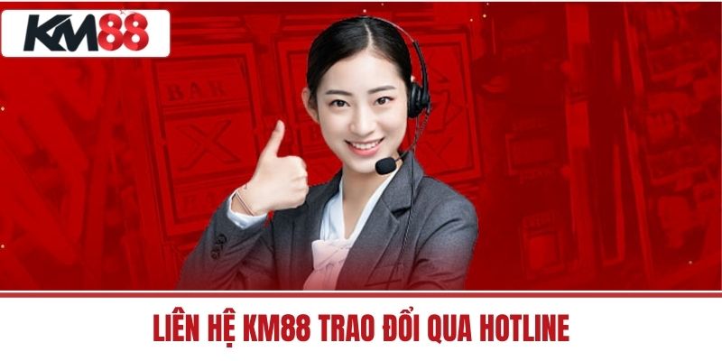 Liên Hệ KM88 trao đổi qua Hotline