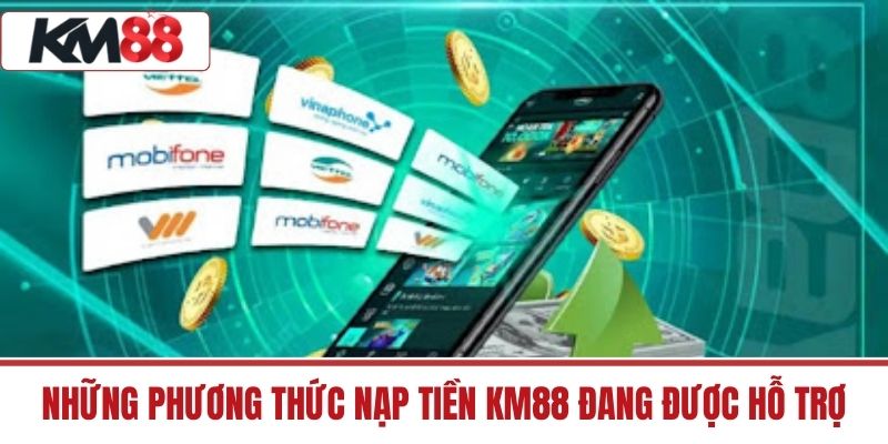 Những phương thức Nạp tiền KM88 đang được hỗ trợ