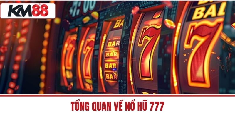 Tổng Quan Về Nổ Hũ 777