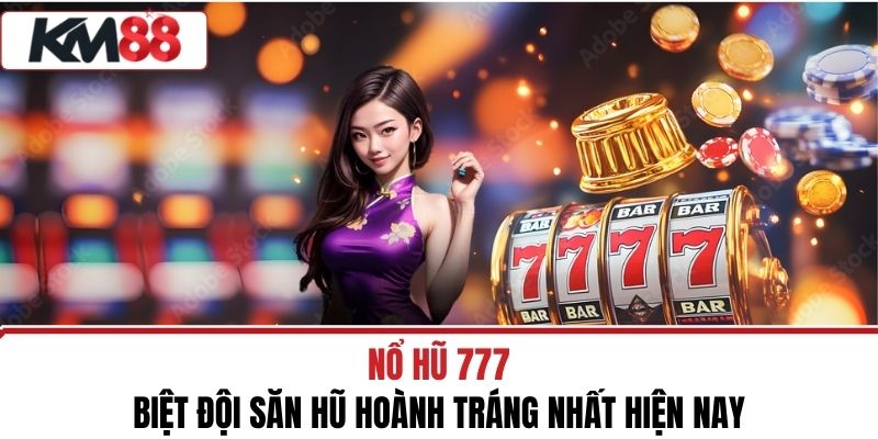 Nổ Hũ 777 - Biệt Đội Săn Hũ Hoành Tráng Nhất Hiện Nay