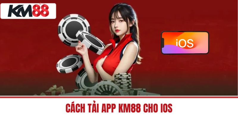 Cách tải app KM88 cho IOS