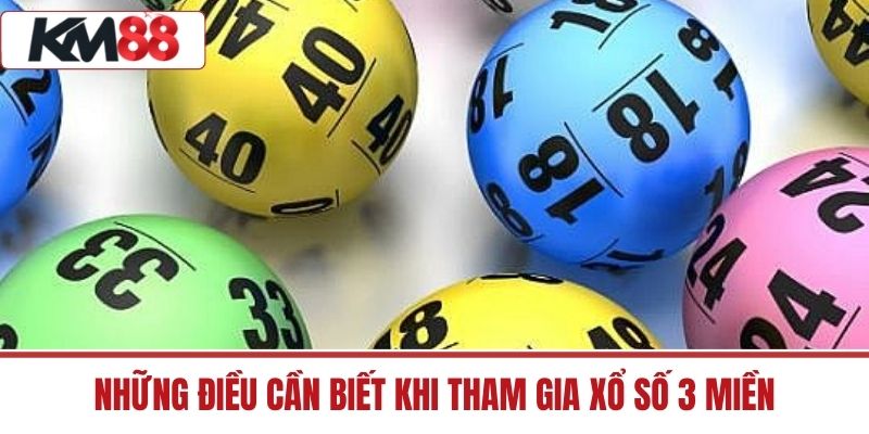 Những Điều Cần Biết Khi Tham Gia Xổ Số 3 Miền