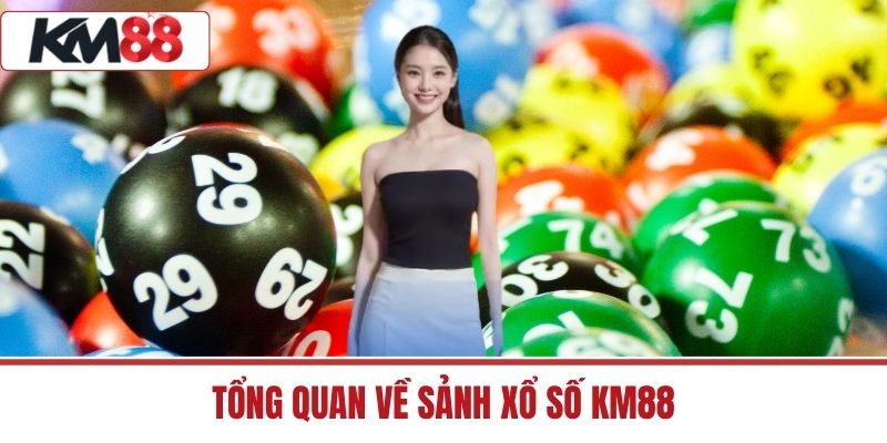 Tổng quan về sảnh xổ số KM88